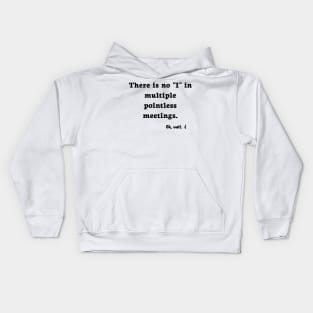 There is No I in Meetings Kids Hoodie